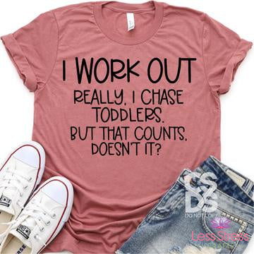 I Work Out - Really I Just Chase Toddlers