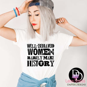 Well-Behaved Women Rarely Make History