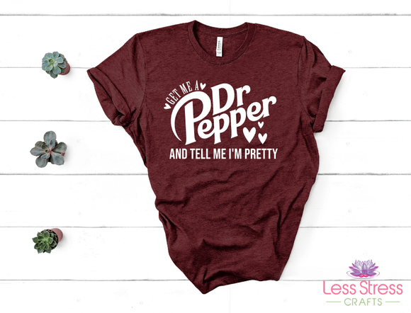 Get me a Dr. Pepper and tell me I'm pretty