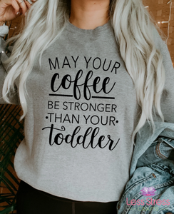 May Your Coffee Be Stronger Than Your Toddler