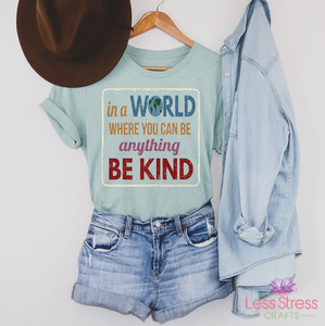 In a World Where You Can Be Anything - Be Kind