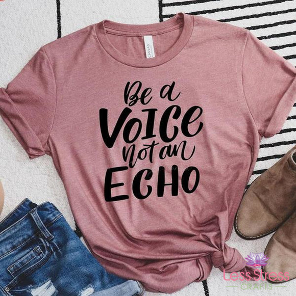 Be A Voice. Not An Echo.